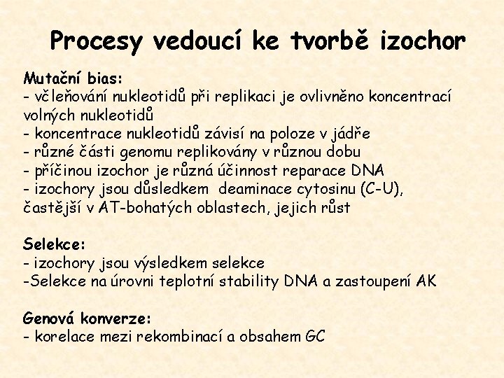 Procesy vedoucí ke tvorbě izochor Mutační bias: - včleňování nukleotidů při replikaci je ovlivněno