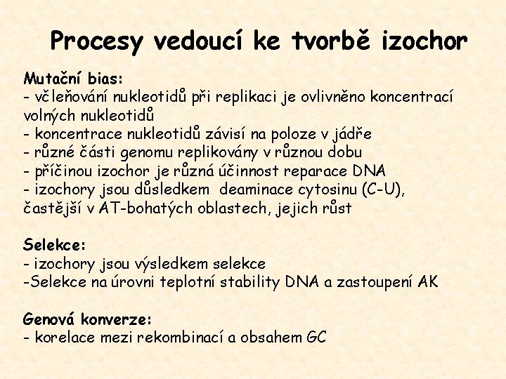 Procesy vedoucí ke tvorbě izochor Mutační bias: - včleňování nukleotidů při replikaci je ovlivněno