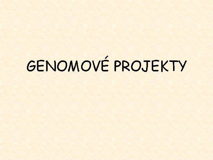 GENOMOVÉ PROJEKTY 