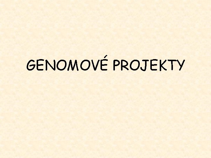 GENOMOVÉ PROJEKTY 