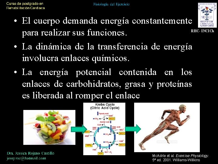  • El cuerpo demanda energía constantemente para realizar sus funciones. • La dinámica