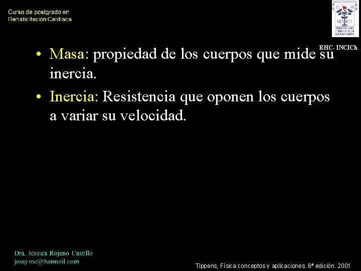  • Masa: propiedad de los cuerpos que mide su inercia. • Inercia: Resistencia