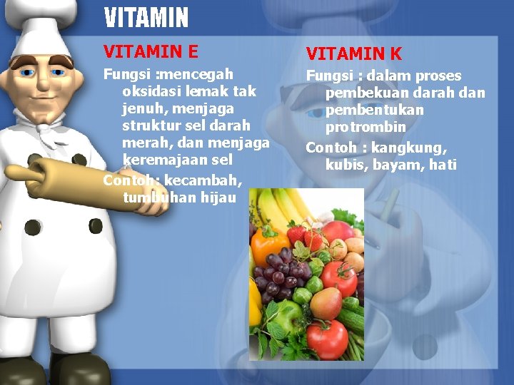 VITAMIN E VITAMIN K Fungsi : mencegah oksidasi lemak tak jenuh, menjaga struktur sel