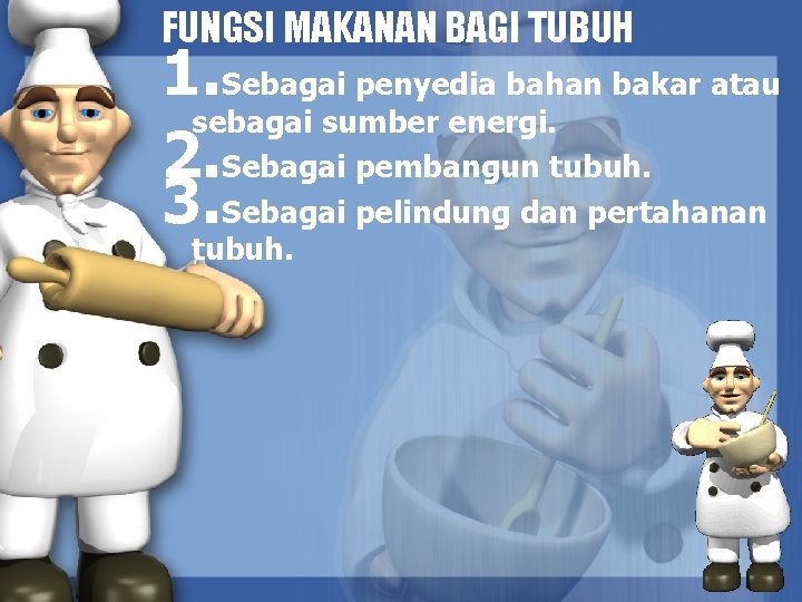 FUNGSI MAKANAN BAGI TUBUH 1. Sebagai penyedia bahan bakar atau sebagai sumber energi. 2.