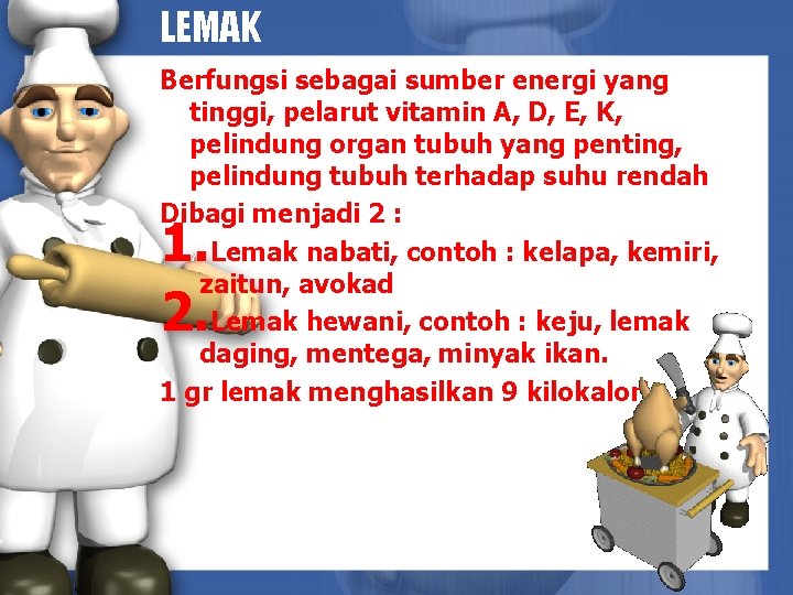 LEMAK Berfungsi sebagai sumber energi yang tinggi, pelarut vitamin A, D, E, K, pelindung