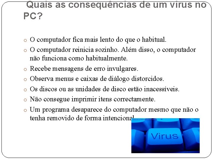 Quais as consequências de um virus no PC? o O computador fica mais lento