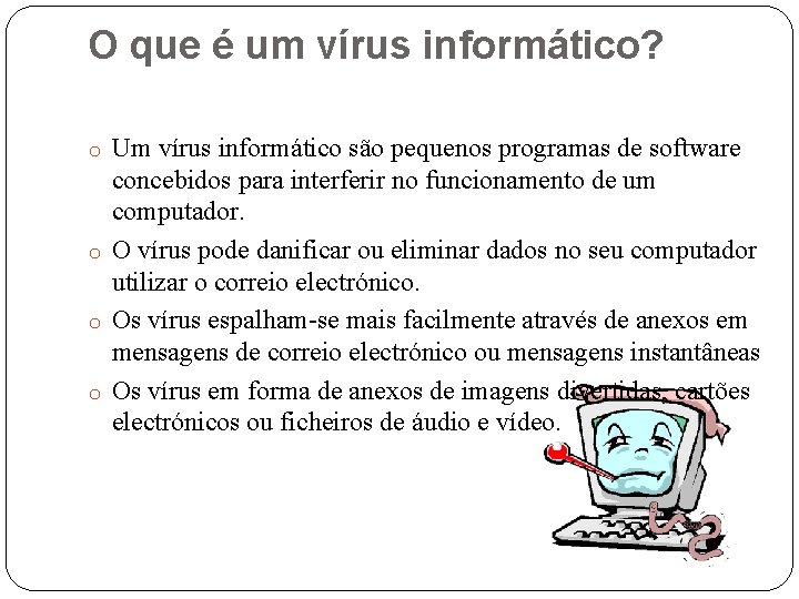 O que é um vírus informático? o Um vírus informático são pequenos programas de