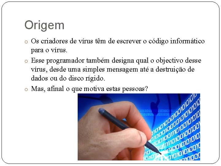 Origem o Os criadores de vírus têm de escrever o código informático para o