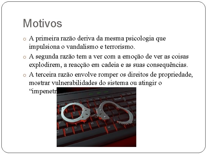 Motivos o A primeira razão deriva da mesma psicologia que impulsiona o vandalismo e