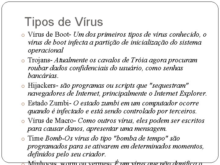 Tipos de Vírus o Vírus de Boot- Um dos primeiros tipos de vírus conhecido,