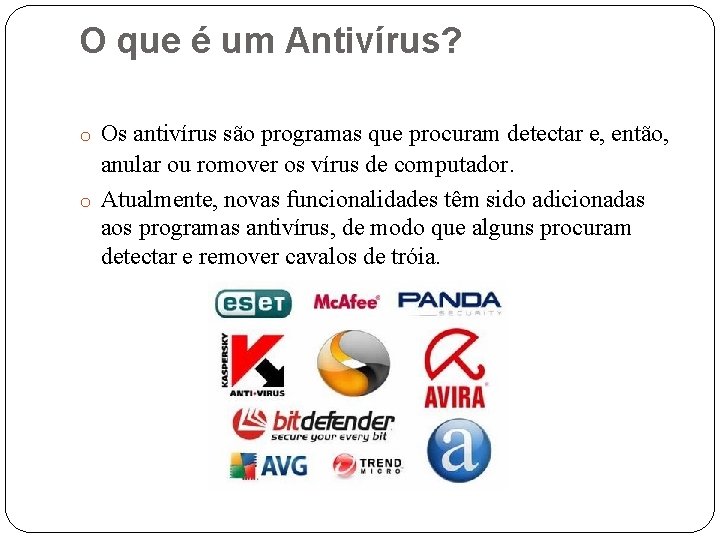 O que é um Antivírus? o Os antivírus são programas que procuram detectar e,