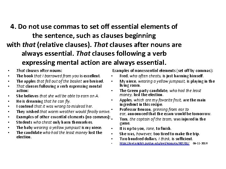 4. Do not use commas to set off essential elements of the sentence, such