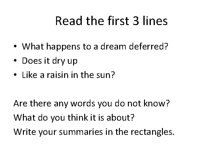 Read the first 3 lines • What happens to a dream deferred? • Does