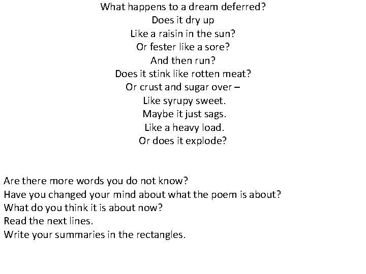 What happens to a dream deferred? Does it dry up Like a raisin in