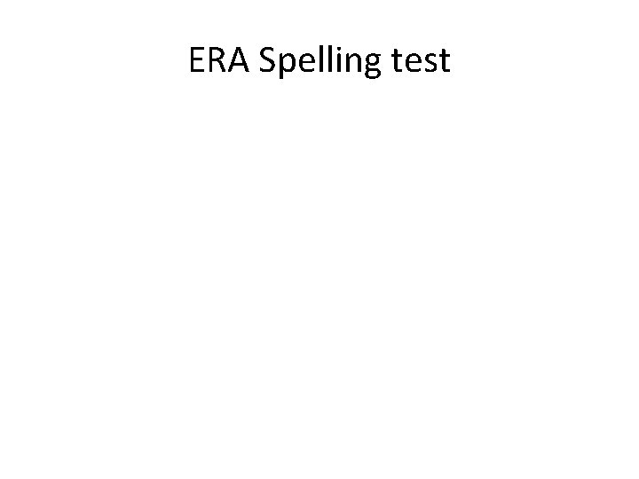ERA Spelling test 