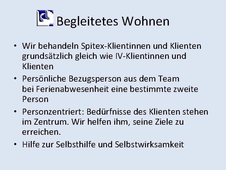 Begleitetes Wohnen • Wir behandeln Spitex-Klientinnen und Klienten grundsätzlich gleich wie IV-Klientinnen und Klienten