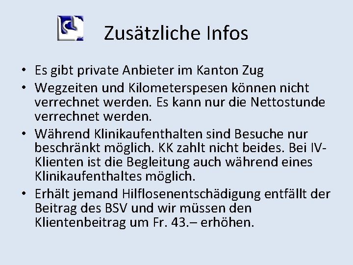 Zusätzliche Infos • Es gibt private Anbieter im Kanton Zug • Wegzeiten und Kilometerspesen