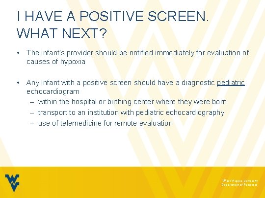 I HAVE A POSITIVE SCREEN. WHAT NEXT? • The infant’s provider should be notified