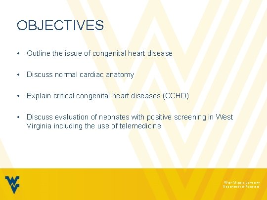 OBJECTIVES • Outline the issue of congenital heart disease • Discuss normal cardiac anatomy