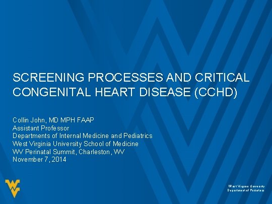 SCREENING PROCESSES AND CRITICAL CONGENITAL HEART DISEASE (CCHD) Collin John, MD MPH FAAP Assistant