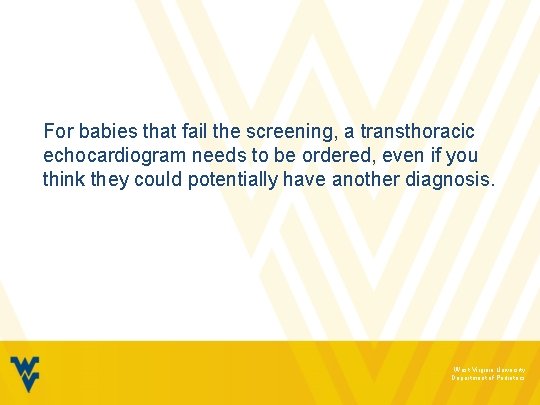 For babies that fail the screening, a transthoracic echocardiogram needs to be ordered, even