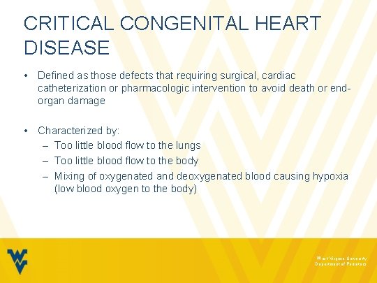 CRITICAL CONGENITAL HEART DISEASE • Defined as those defects that requiring surgical, cardiac catheterization