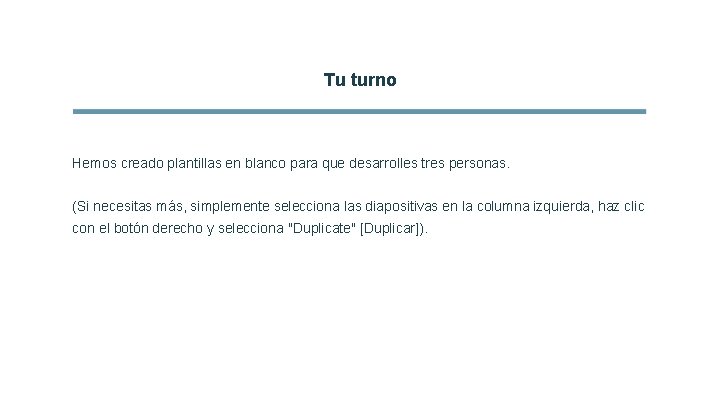 Tu turno Hemos creado plantillas en blanco para que desarrolles tres personas. (Si necesitas