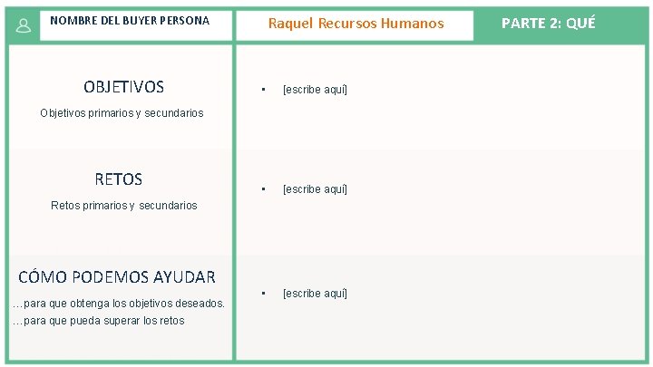 Raquel Recursos Humanos NOMBRE DEL BUYER PERSONA OBJETIVOS • [escribe aquí] Objetivos primarios y