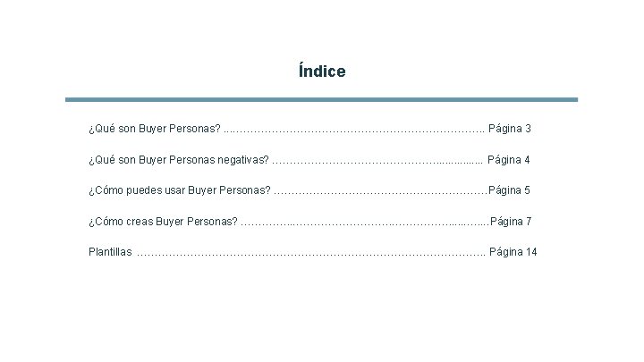 Índice ¿Qué son Buyer Personas? . . . ………………………………. . Página 3 ¿Qué son