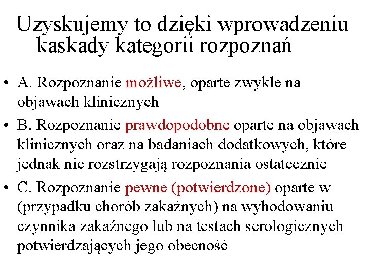 Uzyskujemy to dzięki wprowadzeniu kaskady kategorii rozpoznań • A. Rozpoznanie możliwe, oparte zwykle na