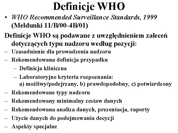 Definicje WHO • WHO Recommended Surveillance Standards, 1999 (Meldunki 11/B/00 -4 B/01) Definicje WHO
