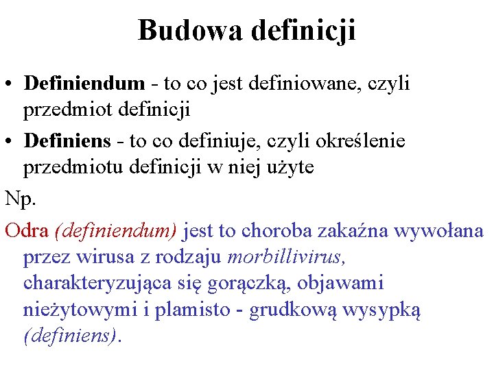 Budowa definicji • Definiendum - to co jest definiowane, czyli przedmiot definicji • Definiens