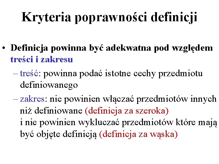 Kryteria poprawności definicji • Definicja powinna być adekwatna pod względem treści i zakresu –