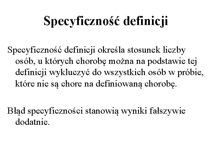 Specyficzność definicji określa stosunek liczby osób, u których chorobę można na podstawie tej definicji