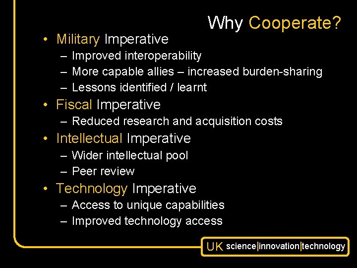  • Military Imperative Why Cooperate? – Improved interoperability – More capable allies –