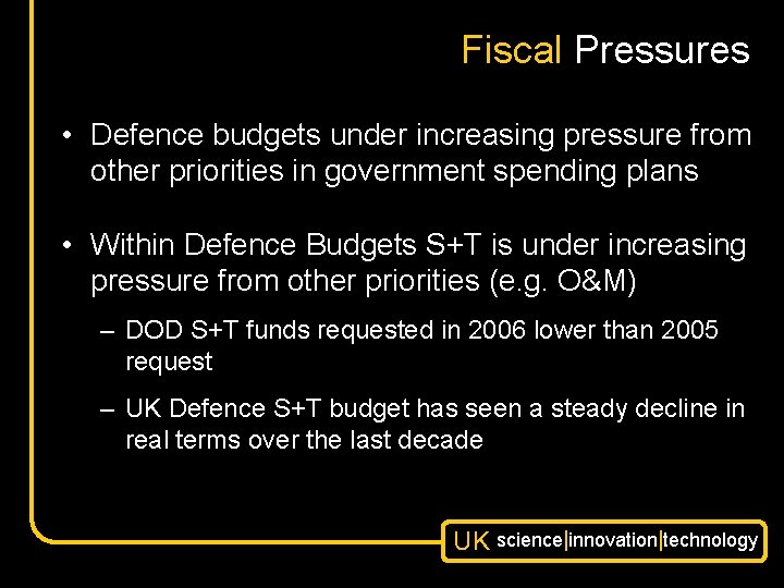 Fiscal Pressures • Defence budgets under increasing pressure from other priorities in government spending