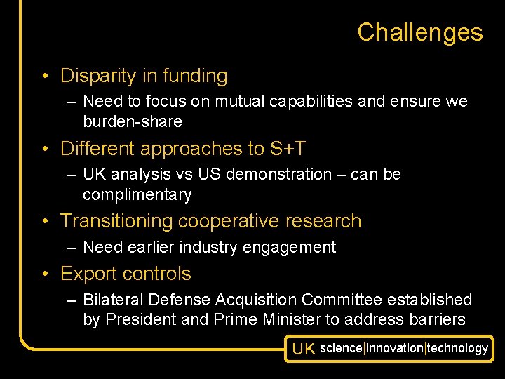 Challenges • Disparity in funding – Need to focus on mutual capabilities and ensure