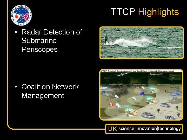 TTCP Highlights • Radar Detection of Submarine Periscopes • Coalition Network Management UK science|innovation|technology