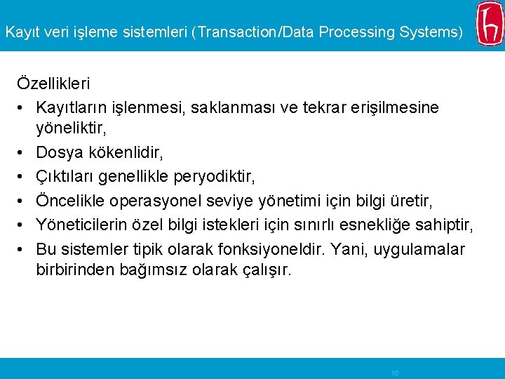 Kayıt veri işleme sistemleri (Transaction/Data Processing Systems) Özellikleri • Kayıtların işlenmesi, saklanması ve tekrar