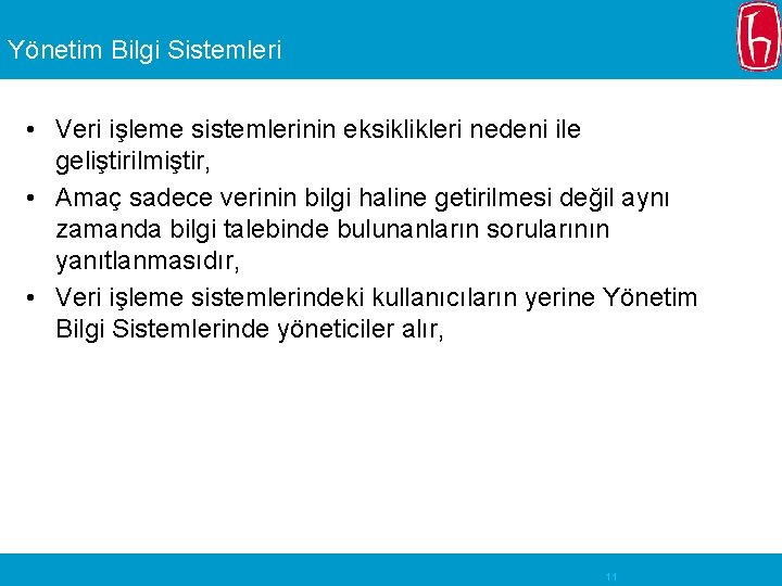 Yönetim Bilgi Sistemleri • Veri işleme sistemlerinin eksiklikleri nedeni ile geliştirilmiştir, • Amaç sadece