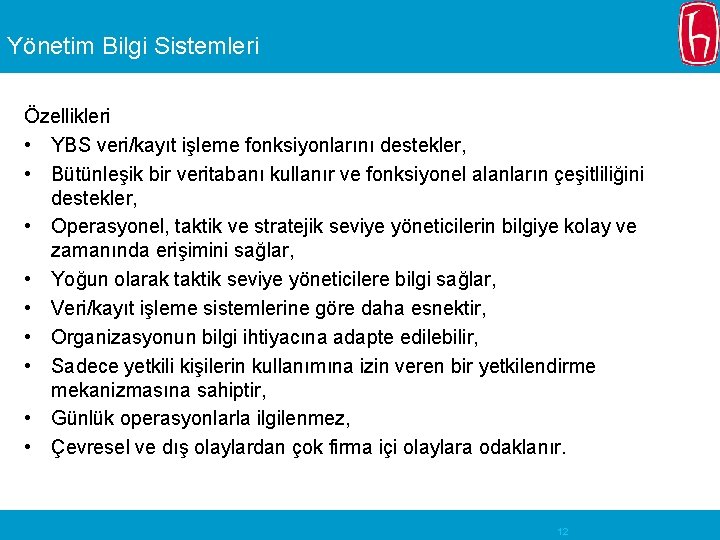 Yönetim Bilgi Sistemleri Özellikleri • YBS veri/kayıt işleme fonksiyonlarını destekler, • Bütünleşik bir veritabanı