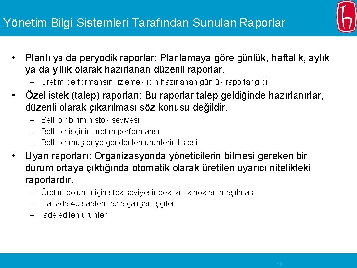 Yönetim Bilgi Sistemleri Tarafından Sunulan Raporlar • Planlı ya da peryodik raporlar: Planlamaya göre