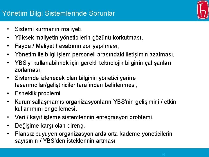 Yönetim Bilgi Sistemlerinde Sorunlar • • • Sistemi kurmanın maliyeti, Yüksek maliyetin yöneticilerin gözünü