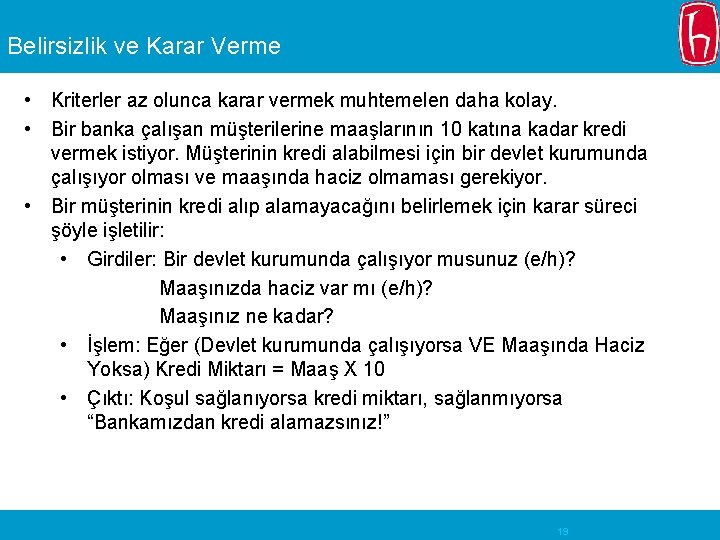 Belirsizlik ve Karar Verme • Kriterler az olunca karar vermek muhtemelen daha kolay. •