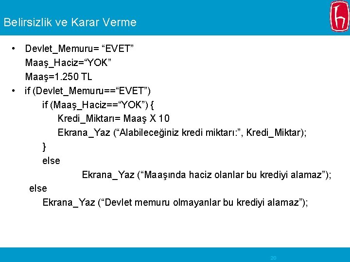 Belirsizlik ve Karar Verme • Devlet_Memuru= “EVET” Maaş_Haciz=“YOK” Maaş=1. 250 TL • if (Devlet_Memuru==“EVET”)
