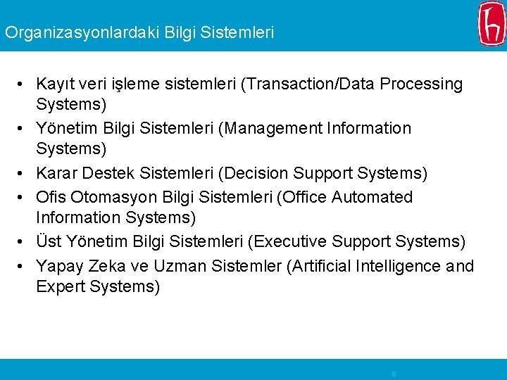 Organizasyonlardaki Bilgi Sistemleri • Kayıt veri işleme sistemleri (Transaction/Data Processing Systems) • Yönetim Bilgi