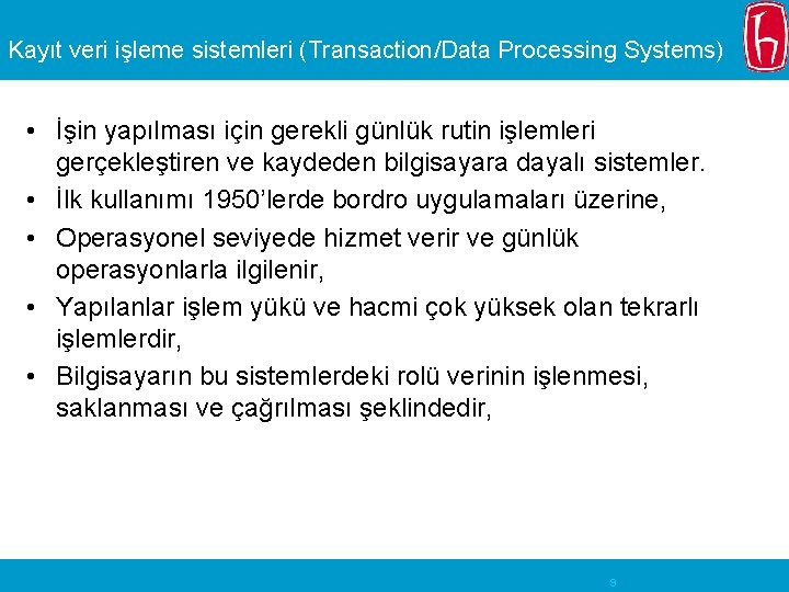 Kayıt veri işleme sistemleri (Transaction/Data Processing Systems) • İşin yapılması için gerekli günlük rutin