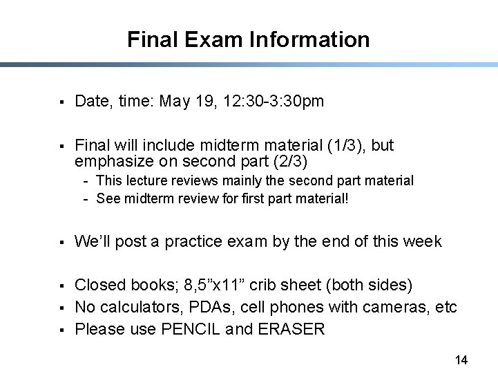 Final Exam Information § Date, time: May 19, 12: 30 -3: 30 pm §