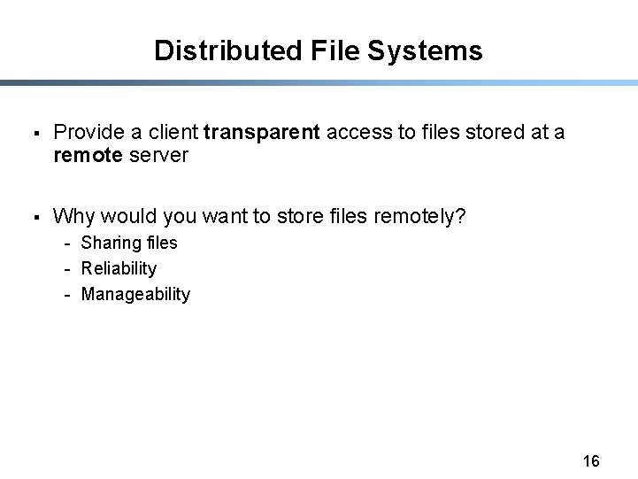 Distributed File Systems § Provide a client transparent access to files stored at a