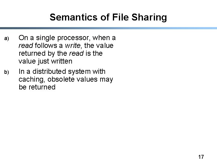 Semantics of File Sharing a) b) On a single processor, when a read follows